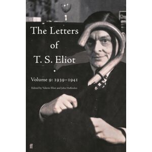 Faber & Faber The Letters Of T. S. Eliot Volume 9 : 1939–1941 Faber & Faber The Letters Of T. S. Eliot Volume 9 : 1939–1941