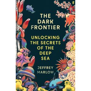 Faber & Faber The Dark Frontier : Unlocking The Secrets Of The Deep Sea Faber & Faber The Dark Frontier : Unlocking The Secrets Of The Deep Sea