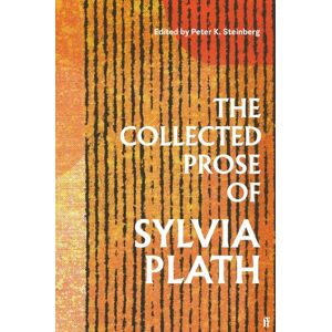 Faber & Faber The Collected Prose Of Sylvia Plath Faber & Faber The Collected Prose Of Sylvia Plath