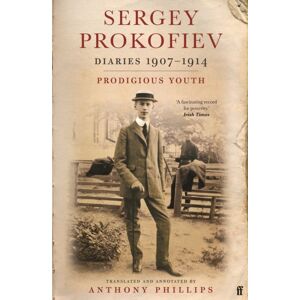 Faber & Faber Sergey Prokofiev: Diaries 1907-1914 : Prodigious Youth Faber & Faber Sergey Prokofiev: Diaries 1907-1914 : Prodigious Youth