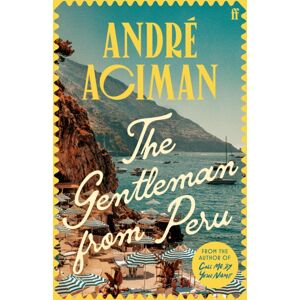 Faber & Faber The Gentleman From Peru : A Dazzling Summer Story From The selling Author Of Call Me By Your Name Faber & Faber The Gentleman From Peru : A Dazzling Summer Story From The selling Author Of Call Me By Your Name
