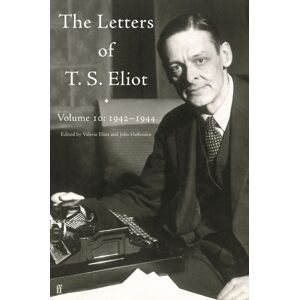Faber & Faber Letters Of T. S. Eliot Volume 10: 1942-1944 Faber & Faber Letters Of T. S. Eliot Volume 10: 1942-1944