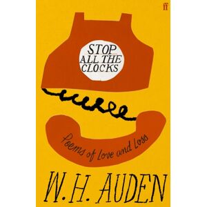 Faber & Faber Stop All The Clocks : Poems Of Love And Loss Faber & Faber Stop All The Clocks : Poems Of Love And Loss