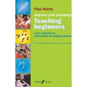 Faber Music Ltd Improve Your Teaching! Teaching Beginners Faber Music Ltd Improve Your Teaching! Teaching Beginners
