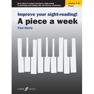Faber Music Ltd Improve Your Sight-Reading! A Piece A Week Piano Grades 7-8 Faber Music Ltd Improve Your Sight-Reading! A Piece A Week Piano Grades 7-8