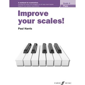Faber Music Ltd Improve Your Scales! Piano Grade 4 Faber Music Ltd Improve Your Scales! Piano Grade 4