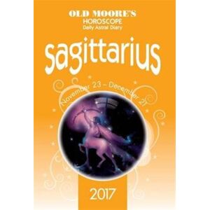 W Foulsham & Co Ltd Old Moore'S 2017 Astral Diaries Sagittarius W Foulsham & Co Ltd Old Moore'S 2017 Astral Diaries Sagittarius