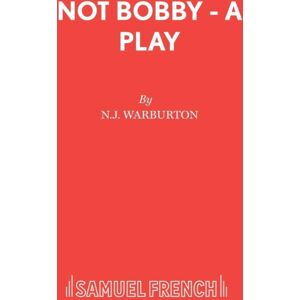 Samuel French Ltd Not Bobby - A Play Samuel French Ltd Not Bobby - A Play