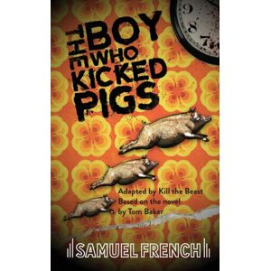 Samuel French Ltd The Boy Who Kicked Pigs Samuel French Ltd The Boy Who Kicked Pigs