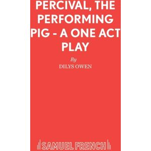 Samuel French Ltd Percival, The Performing Pig : Play Samuel French Ltd Percival, The Performing Pig : Play