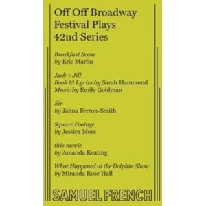 Samuel French Ltd Off Off Broadway Festival Plays, 42nd Series Samuel French Ltd Off Off Broadway Festival Plays, 42nd Series
