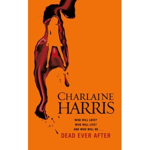 Orion Publishing Co Dead Ever After : A True Blood Novel Orion Publishing Co Dead Ever After : A True Blood Novel
