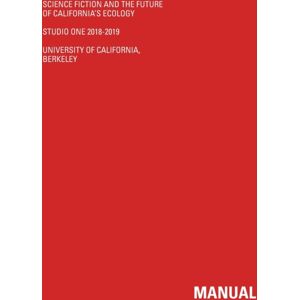 University of California Science Fiction And The Future Of California'S Ecology : Studio One 2018-2019 University of California Science Fiction And The Future Of California'S Ecology : Studio One 2018-2019
