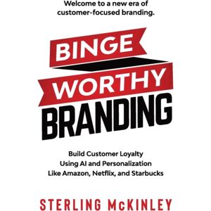 Stratford Publishing Group Binge Worthy Branding : Build Customer Loyalty Using Ai And Personalization Like Amazon, Netflix, And Starbucks Stratford Publishing Group Binge Worthy Branding : Build Customer Loyalty Using Ai And Personalization Like Amazon, Netflix, And Starbucks