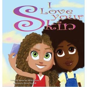 Marissa Jay White-Quarles I Love Your Skin Marissa Jay White-Quarles I Love Your Skin