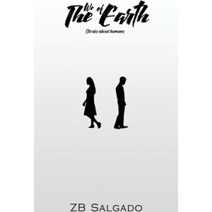 Zachariah Salgado We Of Earth : Stories About Humans Zachariah Salgado We Of Earth : Stories About Humans
