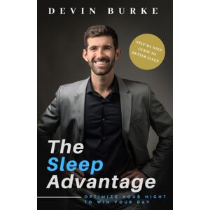 R. R. Bowker The Sleep Advantage : Optimize Your Night To Win Your Day R. R. Bowker The Sleep Advantage : Optimize Your Night To Win Your Day