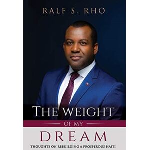 Twomd Publishing The Weight Of My Dream : Thoughts On Rebuilding A Prosperous Haiti Twomd Publishing The Weight Of My Dream : Thoughts On Rebuilding A Prosperous Haiti