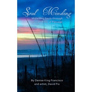 Temple Within Publishing Soul Minding : Midwifing Souls Through Human Rites Of Passage Temple Within Publishing Soul Minding : Midwifing Souls Through Human Rites Of Passage
