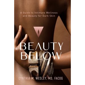 Swiner Publishing Co. Beauty Below : A Guide To Intimate Wellness And Beauty For Dark Skin Swiner Publishing Co. Beauty Below : A Guide To Intimate Wellness And Beauty For Dark Skin