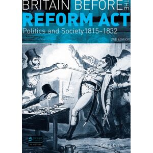 Taylor & Francis Ltd Britain Before The Reform Act : Politics And Society 1815-1832 Taylor & Francis Ltd Britain Before The Reform Act : Politics And Society 1815-1832