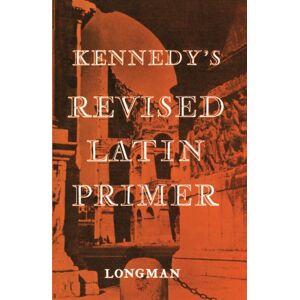 Pearson Education Limited Kennedy'S Revised Latin Primer Paper Pearson Education Limited Kennedy'S Revised Latin Primer Paper