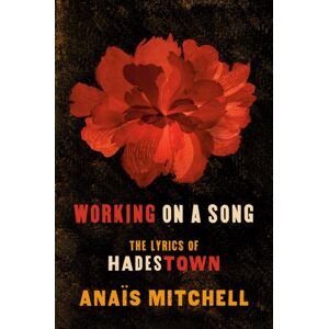 Penguin Putnam Inc Working On A Song : The Lyrics Of Hadestown Penguin Putnam Inc Working On A Song : The Lyrics Of Hadestown