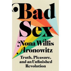Penguin Putnam Inc Bad Sex : Truth, Pleasure, And An Unfinished Revolution Penguin Putnam Inc Bad Sex : Truth, Pleasure, And An Unfinished Revolution