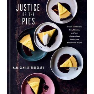 Random House USA Inc Justice Of The Pies : Sweet And Savory Pies, Quiches, And Tarts Plus Inspirational Stories From Exceptional People A Baking Book Random House USA Inc Justice Of The Pies : Sweet And Savory Pies, Quiches, And Tarts Plus Inspirational Stories From Exceptional People A Baking Book