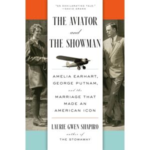 Penguin Putnam Inc The Aviator And The Showman : Amelia Earhart, George Putnam, And The Marriage That Made An American Icon Penguin Putnam Inc The Aviator And The Showman : Amelia Earhart, George Putnam, And The Marriage That Made An American Icon