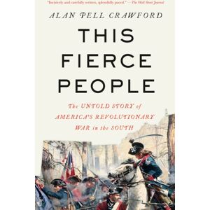 Random House USA Inc This Fierce People : The Untold Story Of America'S Revolutionary War In The South Random House USA Inc This Fierce People : The Untold Story Of America'S Revolutionary War In The South