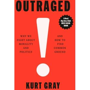 Random House USA Inc Outraged : Why We Fight About Morality And Politics And How To Find Common Ground Random House USA Inc Outraged : Why We Fight About Morality And Politics And How To Find Common Ground