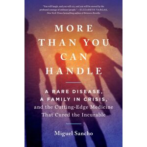 Penguin Putnam Inc More Than You Can Handle : A Rare Disease, A Family In Crisis, And The Cutting-Edge Medicine That Cured The Incurable Penguin Putnam Inc More Than You Can Handle : A Rare Disease, A Family In Crisis, And The Cutting-Edge Medicine That Cured The Incurable