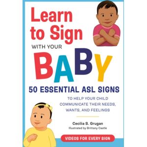Random House USA Inc Learn To Sign With Your Baby : 50 Essential Asl Signs To Help Your Child Communicate Their Needs, Wants, And Feelings Random House USA Inc Learn To Sign With Your Baby : 50 Essential Asl Signs To Help Your Child Communicate Their Needs, Wants, And Feelings
