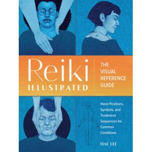 Random House USA Inc Reiki Illustrated : The Visual Reference Guide Of Hand Positions, Symbols, And Treatment Sequences For Common Conditions Random House USA Inc Reiki Illustrated : The Visual Reference Guide Of Hand Positions, Symbols, And Treatment Sequences For Common Conditions