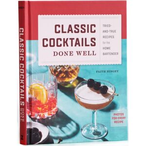 Random House USA Inc Classic Cocktails Done Well : Tried-And-True Recipes For The Home Bartender Random House USA Inc Classic Cocktails Done Well : Tried-And-True Recipes For The Home Bartender