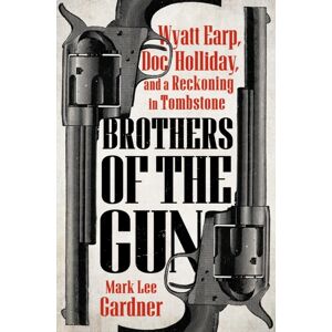 Penguin Books Ltd Brothers Of The Gun : Wyatt Earp, Doc Holliday, And A Reckoning In Tombstone Penguin Books Ltd Brothers Of The Gun : Wyatt Earp, Doc Holliday, And A Reckoning In Tombstone