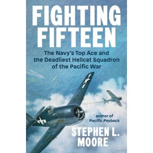Penguin Putnam Inc Fighting Fifteen : The Navy'S Top Ace And The Deadliest Hellcat Squadron Of The Pacific War Penguin Putnam Inc Fighting Fifteen : The Navy'S Top Ace And The Deadliest Hellcat Squadron Of The Pacific War