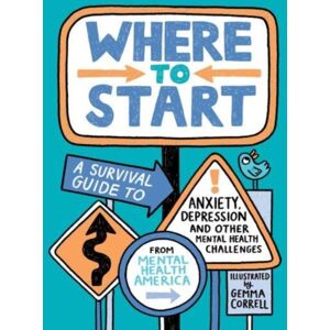 Penguin Young Readers Where To Start : A Survival Guide To Anxiety, Depression, And Other Mental Health Challenges Penguin Young Readers Where To Start : A Survival Guide To Anxiety, Depression, And Other Mental Health Challenges