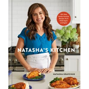 Potter/Ten Speed/Harmony/Rodale Natasha'S Kitchen : 100+ Easy Family-Favorite Recipes You'Ll Make Again And Again: A Cookbook Potter/Ten Speed/Harmony/Rodale Natasha'S Kitchen : 100+ Easy Family-Favorite Recipes You'Ll Make Again And Again: A Cookbook