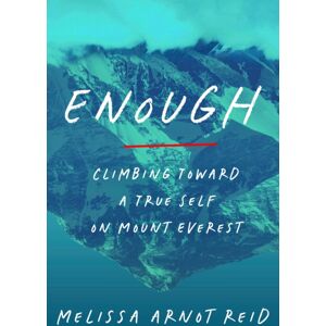 Random House USA Inc Enough : Climbing Toward A True Self On Mount Everest Random House USA Inc Enough : Climbing Toward A True Self On Mount Everest