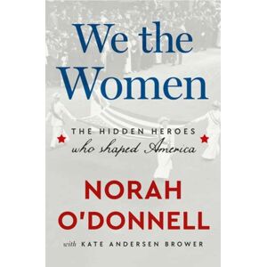 Random House USA Inc We The Women : The Hidden Heroes Who Shaped America Random House USA Inc We The Women : The Hidden Heroes Who Shaped America