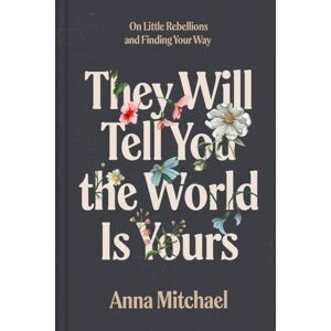 Random House USA Inc They Will Tell You The World Is Yours : On Little Rebellions And Finding Your Way Random House USA Inc They Will Tell You The World Is Yours : On Little Rebellions And Finding Your Way