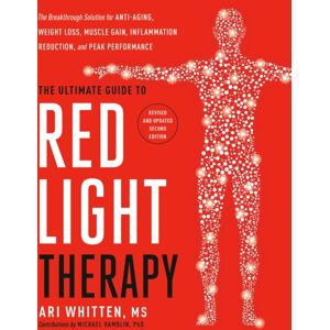 Potter/Ten Speed/Harmony/Rodale The Ultimate Guide To Red Light Therapy, Revised Edition : The Breakthrough Method For Anti-Aging, Weight Loss, Muscle Gain, Inflammation Reduction, And Peak Performance Potter/Ten Speed/Harmony/Rodale The Ultimate Guide To Red Light Therapy, Revised Edition : The Breakthrough Method For Anti-Aging, Weight Loss, Muscle Gain, Inflammation Reduction, And Peak Performance