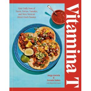 Random House USA Inc Vitamina T : Your Daily Dose Of Tacos, Tortas, Tamales, And More Mexican Street Food Classics Random House USA Inc Vitamina T : Your Daily Dose Of Tacos, Tortas, Tamales, And More Mexican Street Food Classics