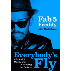 Penguin Putnam Inc Everybody'S Fly : A Life Of Art, Music, And Changing The Culture Penguin Putnam Inc Everybody'S Fly : A Life Of Art, Music, And Changing The Culture