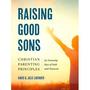 Random House USA Inc Raising Good Sons : Christian Parenting Principles For Nurturing Boys Of Faith And Character Random House USA Inc Raising Good Sons : Christian Parenting Principles For Nurturing Boys Of Faith And Character