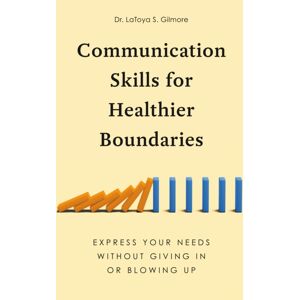 Random House USA Inc Communication Skills For Healthier Boundaries : Express Your Needs Without Giving In Or Blowing Up Random House USA Inc Communication Skills For Healthier Boundaries : Express Your Needs Without Giving In Or Blowing Up