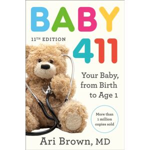 Potter/Ten Speed/Harmony/Rodale Baby 411, 11th Edition : Your Baby, From Birth To Age 1 Potter/Ten Speed/Harmony/Rodale Baby 411, 11th Edition : Your Baby, From Birth To Age 1
