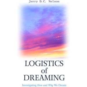 iUniverse Logistics Of Dreaming : Investigating How And Why We Dream iUniverse Logistics Of Dreaming : Investigating How And Why We Dream